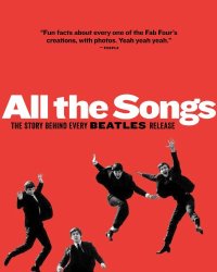 cover of the book All The Songs: The Story Behind Every Beatles Release