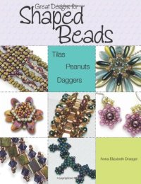 cover of the book Great Designs for Shaped Beads: Tilas, Peanuts, and Daggers