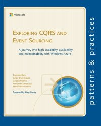 cover of the book Exploring CQRS and Event Sourcing: A journey into high scalability, availability, and maintainability with Windows Azure