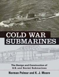 cover of the book Cold War Submarines: The Design and Construction of U.S. and Soviet Submarines, 1945-2001