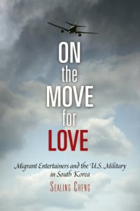 cover of the book On the Move for Love: Migrant Entertainers and the U.S. Military in South Korea