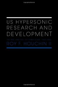 cover of the book US Hypersonic Research and Development : the Rise and Fall of Dyna-Soar