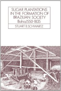 cover of the book Sugar Plantations in the Formation of Brazilian Society: Bahia, 1550-1835