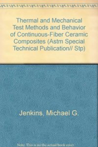 cover of the book Thermal and mechanical test methods and behavior of continuous-fiber ceramic composites