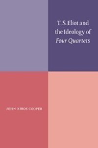 cover of the book T. S. Eliot and the Ideology of Four Quartets