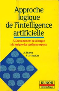 cover of the book Approche logique de l'intelligence artificielle  Tome 3 : Du traitement de la langue à la logique des systèmes experts