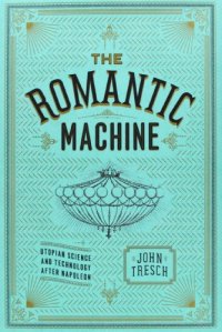 cover of the book The Romantic Machine: Utopian Science and Technology after Napoleon