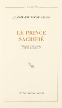 cover of the book Le prince sacrifie: Theatre et politique au temps de Louis XIV