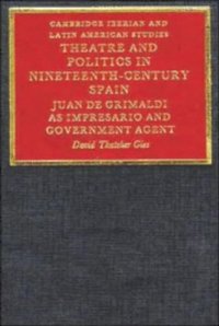 cover of the book Theatre and Politics in Nineteenth-Century Spain: Juan De Grimaldi as Impresario and Government Agent