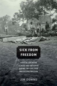 cover of the book Sick from Freedom: African-American Illness and Suffering during the Civil War and Reconstruction