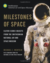 cover of the book Milestones of Space: Eleven Iconic Objects from the Smithsonian National Air and Space Museum