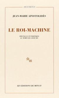 cover of the book Le roi-machine: Spectacle et politique au temps de Louis XIV