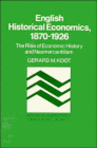 cover of the book English Historical Economics, 1870-1926: The Rise of Economic History and Neomercantilism