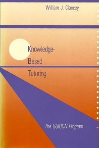 cover of the book Knowledge-Based Tutoring: The GUIDON Program