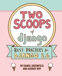 cover of the book Two Scoops of Django: Best Practices For Django 1.6