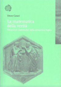 cover of the book La Matematica della Verità. Strumenti matematici della semantica logica