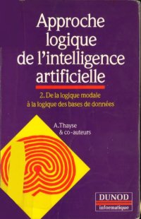 cover of the book Approche logique de l'intelligence artificielle  Tome 2 : De la logique modale à la logique des bases de données