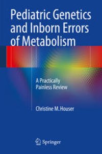 cover of the book Pediatric Genetics and Inborn Errors of Metabolism: A Practically Painless Review