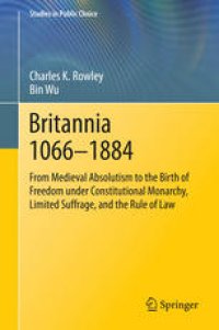 cover of the book Britannia 1066-1884: From Medieval Absolutism to the Birth of Freedom under Constitutional Monarchy, Limited Suffrage, and the Rule of Law