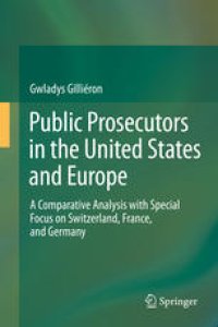 cover of the book Public Prosecutors in the United States and Europe: A Comparative Analysis with Special Focus on Switzerland, France, and Germany