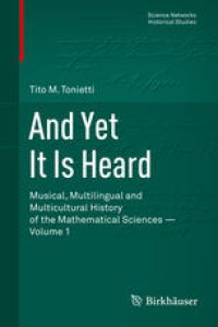 cover of the book And Yet It Is Heard: Musical, Multilingual and Multicultural History of the Mathematical Sciences - Volume 1