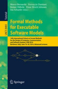 cover of the book Formal Methods for Executable Software Models: 14th International School on Formal Methods for the Design of Computer, Communication, and Software Systems, SFM 2014, Bertinoro, Italy, June 16-20, 2014, Advanced Lectures