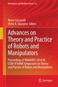 cover of the book Advances on Theory and Practice of Robots and Manipulators: Proceedings of Romansy 2014 XX CISM-IFToMM Symposium on Theory and Practice of Robots and Manipulators