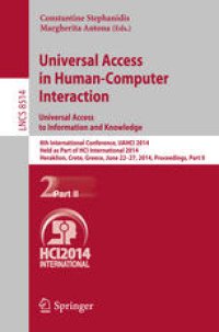 cover of the book Universal Access in Human-Computer Interaction. Universal Access to Information and Knowledge: 8th International Conference, UAHCI 2014, Held as Part of HCI International 2014, Heraklion, Crete, Greece, June 22-27, 2014, Proceedings, Part II