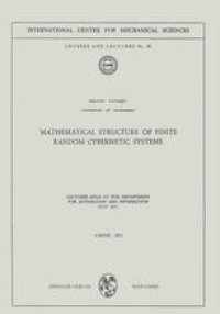 cover of the book Mathematical Structure of Finite Random Cybernetic Systems: Lectures Held at the Department for Automation and Information July 1971