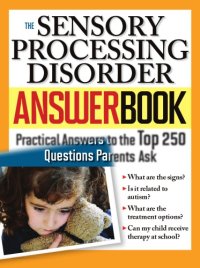 cover of the book The sensory processing disorder answer book : practical answers to the top 250 questions parents ask