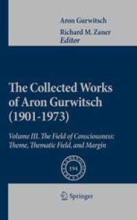 cover of the book The Collected Works of Aron Gurwitsch (1901-1973): Volume III: The Field of Consciousness: Theme, Thematic Field, and Margin