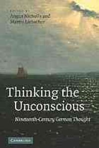 cover of the book Thinking the unconscious : nineteenth-century German thought