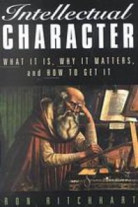 cover of the book Intellectual character : what it is, why it matters, and how to get it