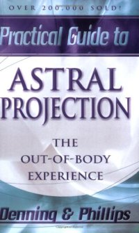 cover of the book The Llewellyn Practical Guide to Astral Projection:  The Out-of -Body Experience