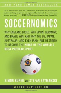 cover of the book Soccernomics: Why England Loses, Why Spain, Germany, and Brazil Win, and Why the U.S., Japan, Australia—and Even Iraq—Are Destined to Become the Kings of the World’s Most Popular Sport