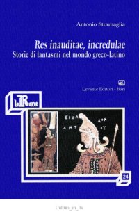 cover of the book Res inauditae, incredulae. Storie di fantasmi nel mondo greco-latino