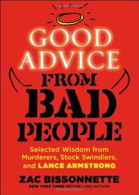 cover of the book Good Advice from Bad People: Selected Wisdom from Murderers, Stock Swindlers, and Lance Armstrong