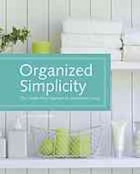 cover of the book Organized simplicity : the clutter-free approach to intentional living