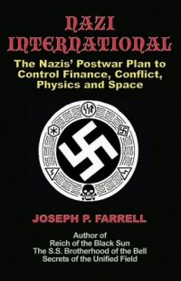 cover of the book Nazi International: The Nazis' Postwar Plan to Control the Worlds of Science, Finance, Space, and Conflict