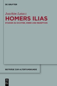 cover of the book Homers Ilias: Studien zu Dichter, Werk und Rezeption