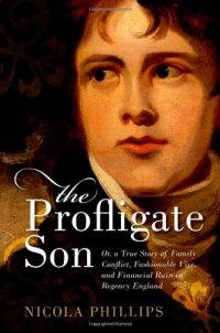 cover of the book The Profligate Son: Or, a True Story of Family Conflict, Fashionable Vice, and Financial Ruin in Regency England