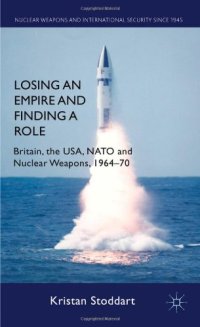 cover of the book Losing an Empire and Finding a Role: Britain, the USA, NATO and Nuclear Weapons, 1964-70