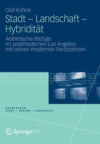 cover of the book Stadt – Landschaft – Hybridität: Ästhetische Bezüge im postmodernen Los Angeles mit seinen modernen Persistenzen