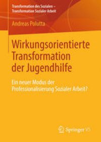 cover of the book Wirkungsorientierte Transformation der Jugendhilfe: Ein neuer Modus der Professionalisierung Sozialer Arbeit?