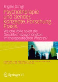 cover of the book Psychotherapie und Gender. Konzepte. Forschung. Praxis.: Welche Rolle spielt die Geschlechtszugehörigkeit im therapeutischen Prozess?