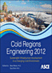 cover of the book Cold Regions Engineering 2012 - Sustainable Infrastructure Development in a Changing Cold Environment - Proceedings of the 15th International Specialty Conference on Cold Regions Engineering