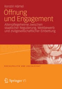 cover of the book Öffnung und Engagement: Altenpflegeheime zwischen staatlicher Regulierung, Wettbewerb und zivilgesellschaftlicher Einbettung