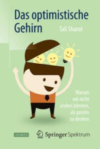 cover of the book Das optimistische Gehirn: Warum wir nicht anders können, als positiv zu denken