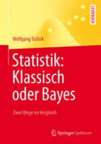 cover of the book Statistik: Klassisch oder Bayes: Zwei Wege im Vergleich