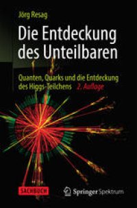 cover of the book Die Entdeckung des Unteilbaren: Quanten, Quarks und die Entdeckung des Higgs-Teilchens